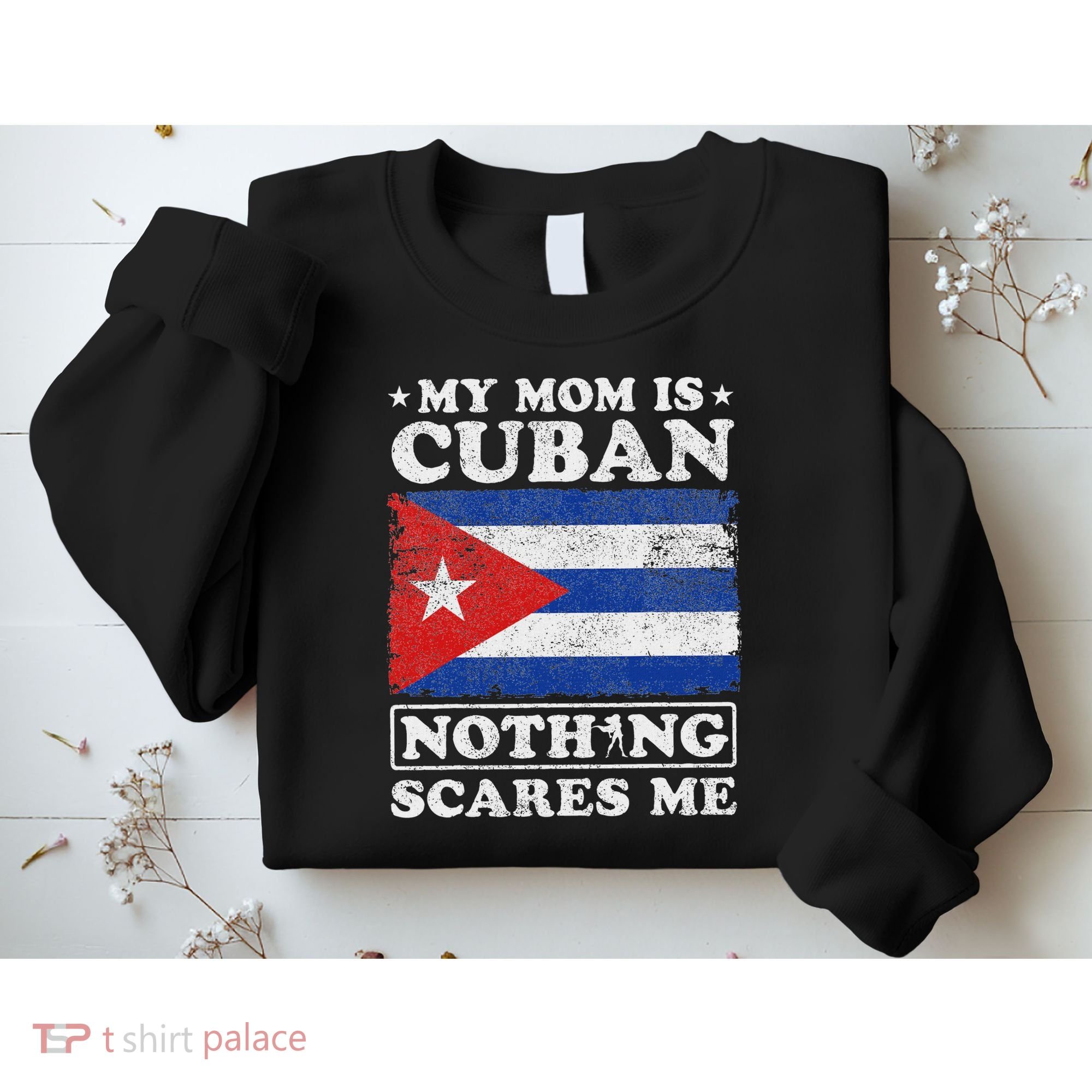 My Mom Is Cuban Nothing Scares Me Cuba Mother's Day Sweatshirt