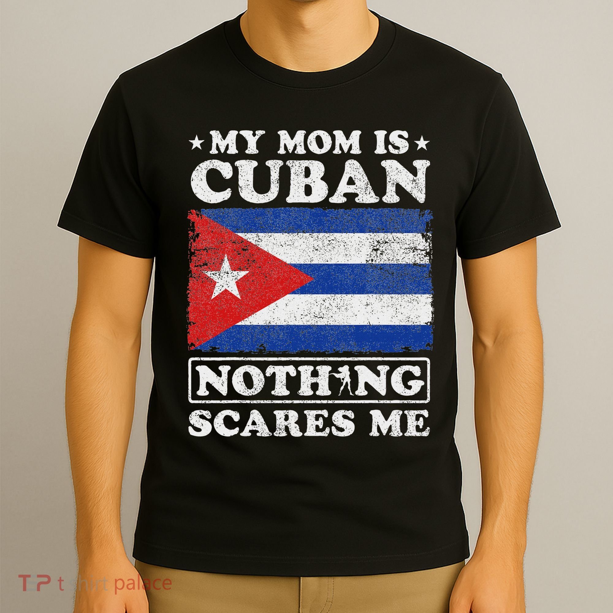 My Mom Is Cuban Nothing Scares Me Cuba Mother's Day T-Shirt