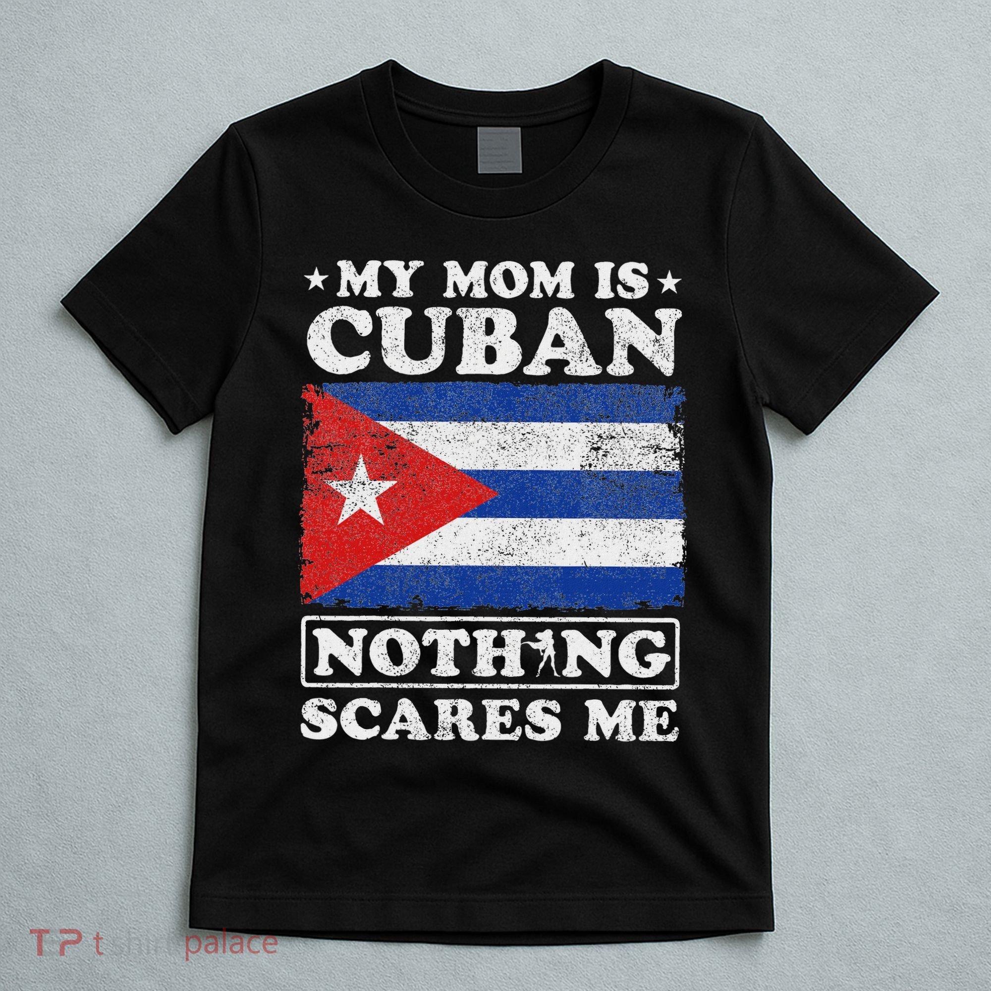 My Mom Is Cuban Nothing Scares Me Cuba Mother's Day T-Shirt