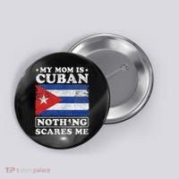 My Mom Is Cuban Nothing Scares Me Cuba Mother's Day Button thumb 0