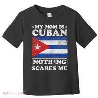 My Mom Is Cuban Nothing Scares Me Cuba Mother's Day Toddler T-Shirt thumb 0