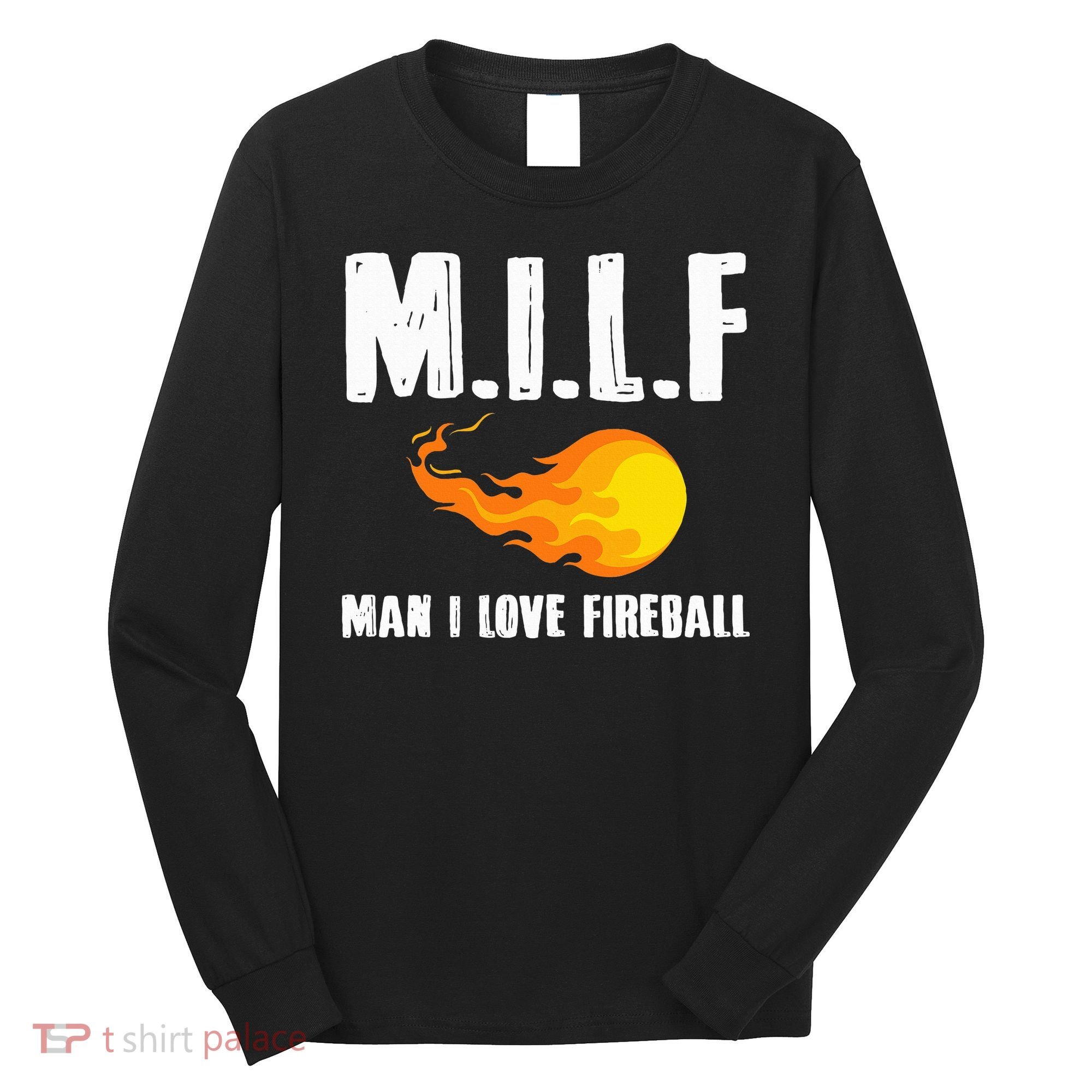 Man M I L F I Love F.I.R.E.B.A.L.L Long Sleeve Shirt