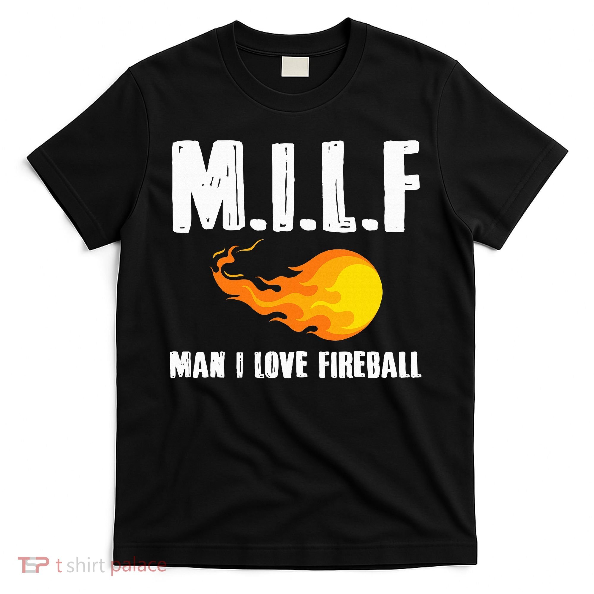 Man M I L F I Love F.I.R.E.B.A.L.L T-Shirt
