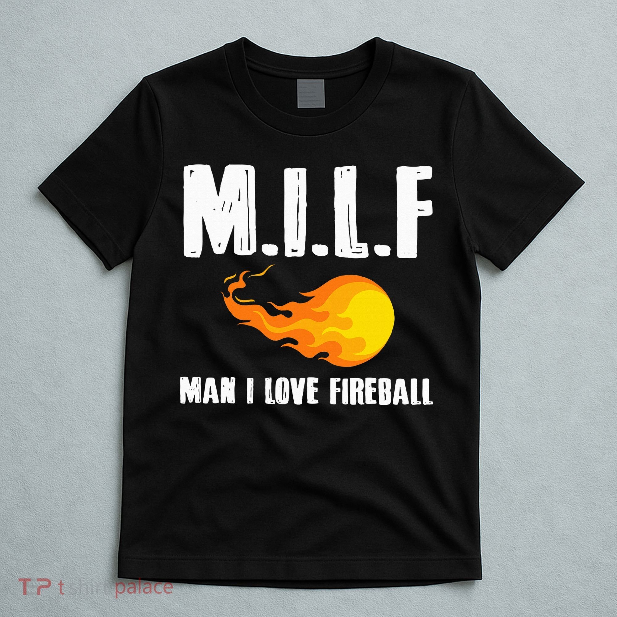 Man M I L F I Love F.I.R.E.B.A.L.L T-Shirt