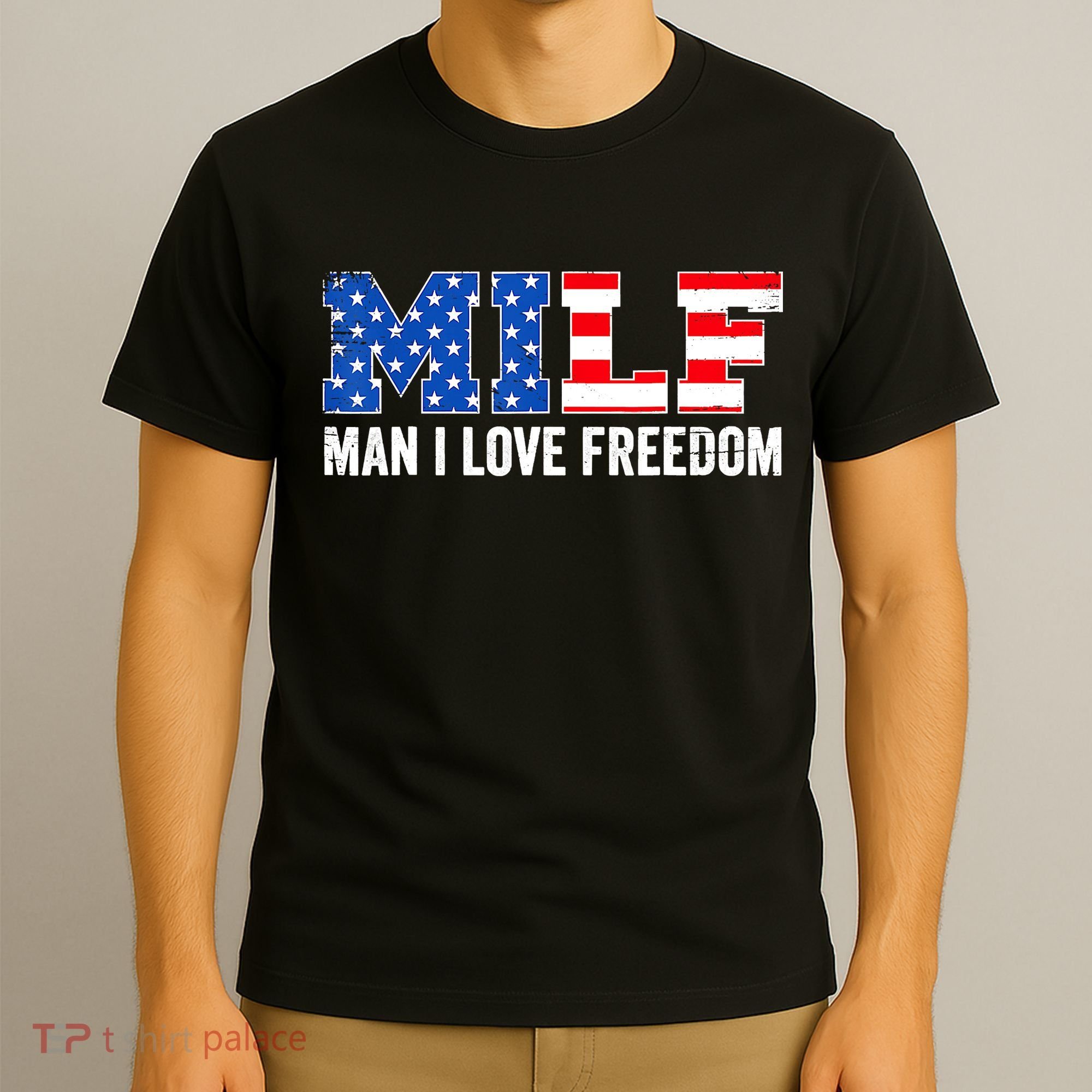 MILF Man I Love Freedom Funny Patriotic American 4th Of July T-Shirt