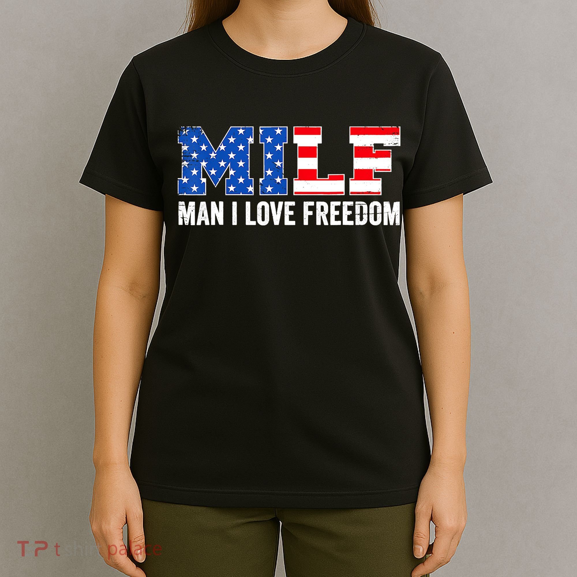 MILF Man I Love Freedom Funny Patriotic American 4th Of July T-Shirt