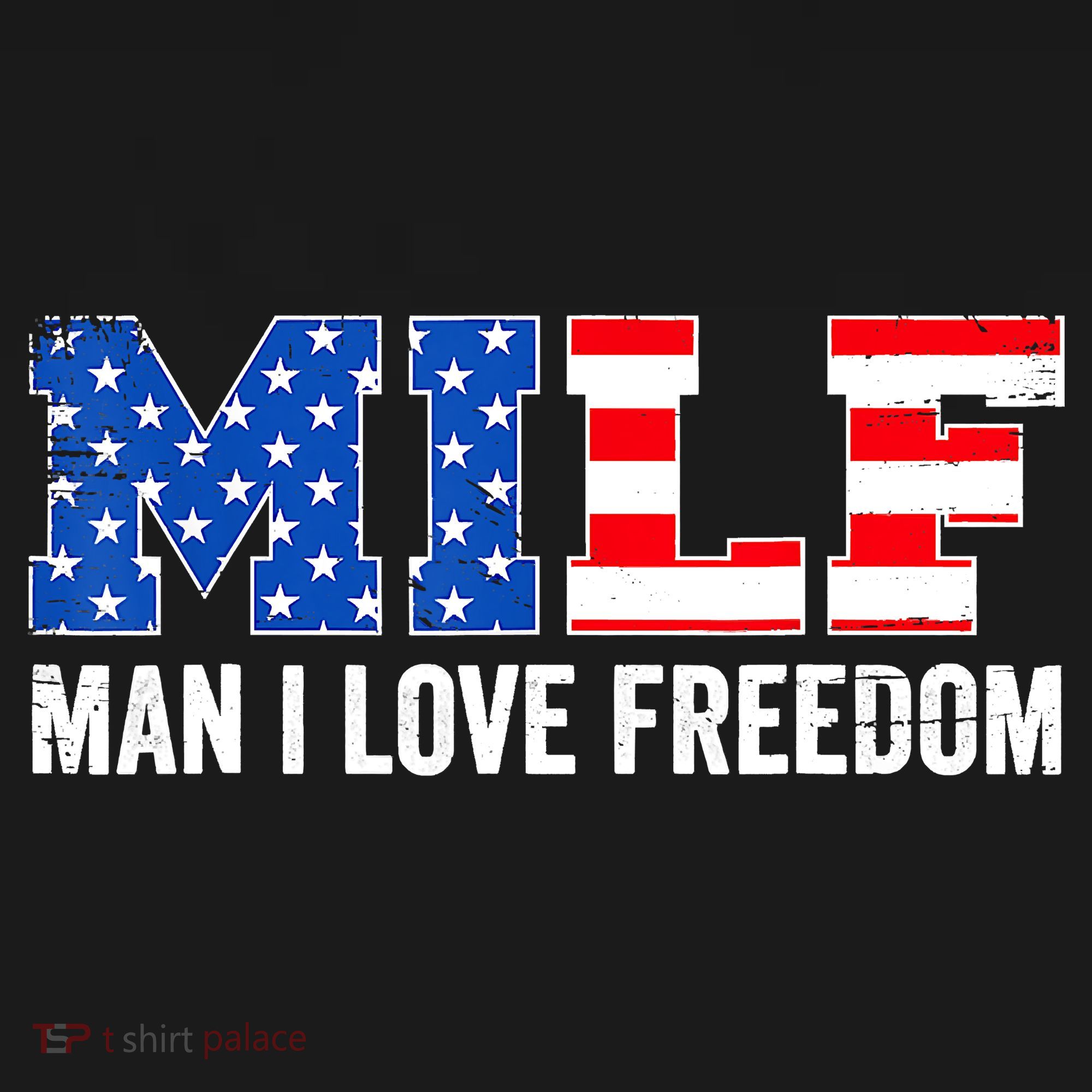 MILF Man I Love Freedom Funny Patriotic American 4th Of July T-Shirt