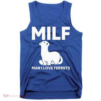 MILF Man I Love Ferrets Funny Ferret Tank Top