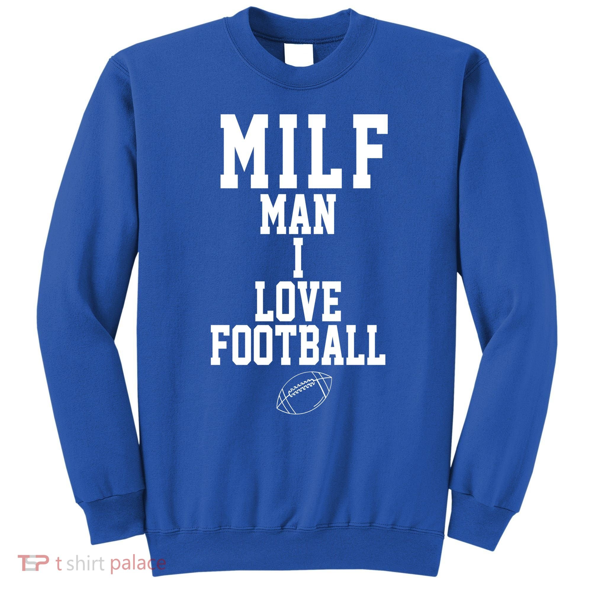 MILF Man I Love Football Funny Sweatshirt