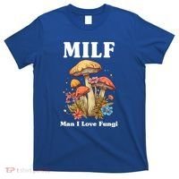 Milf Man I Love Fungi Funny T-Shirt thumb 0