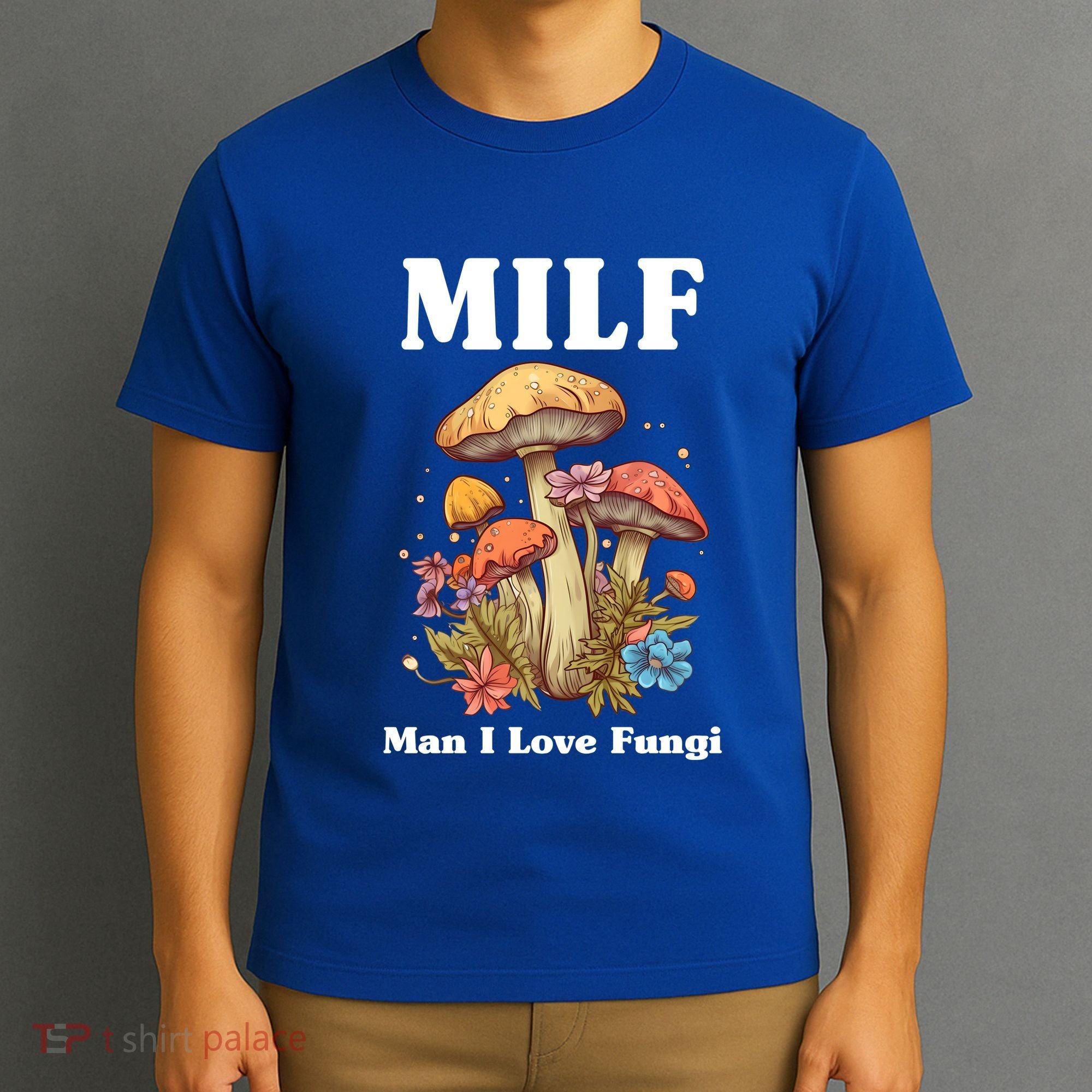 Milf Man I Love Fungi Funny T-Shirt
