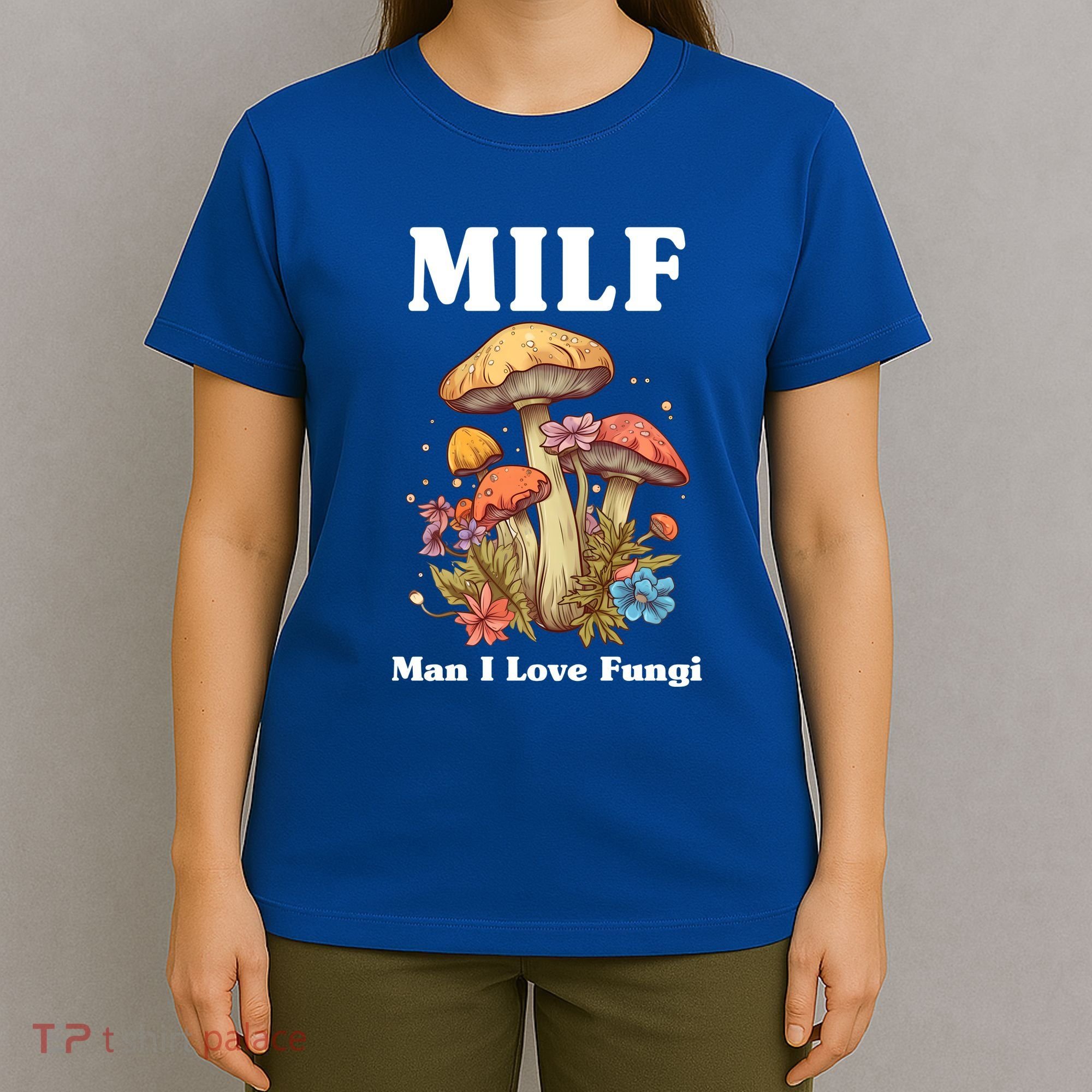 Milf Man I Love Fungi Funny T-Shirt