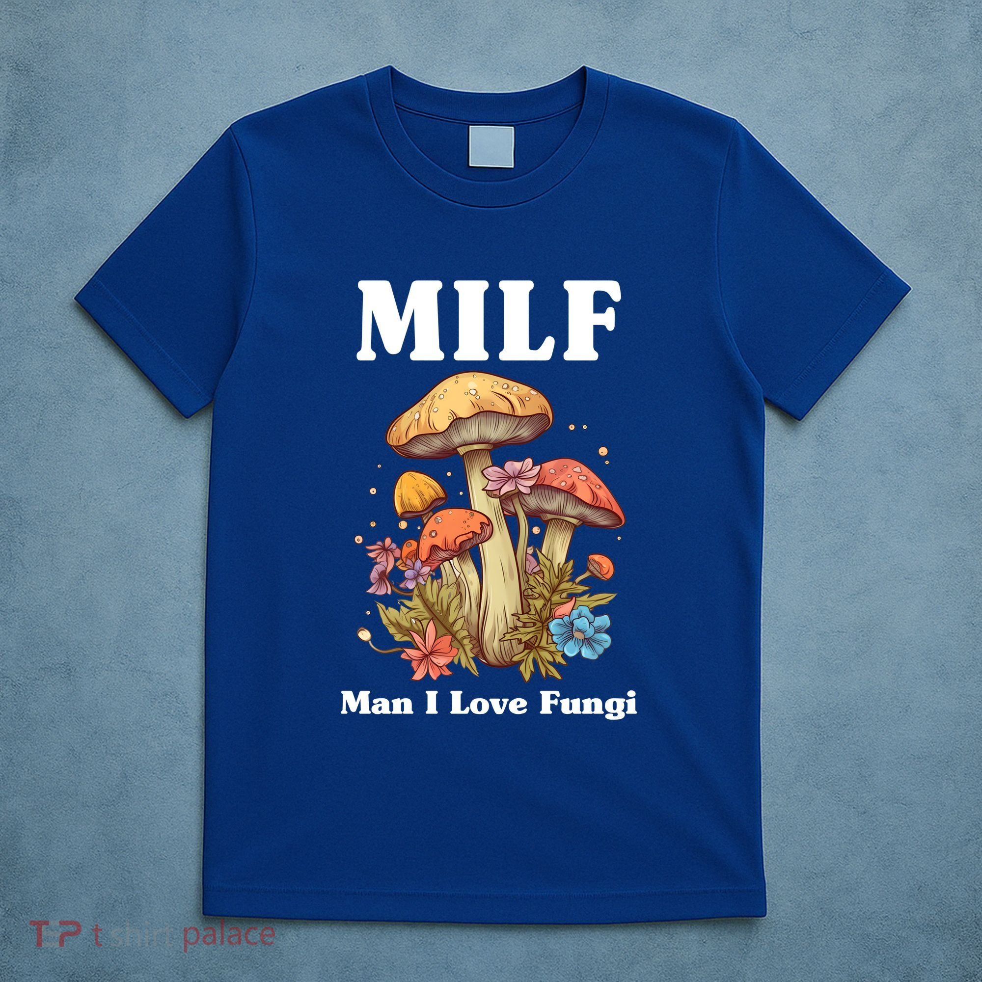 Milf Man I Love Fungi Funny T-Shirt
