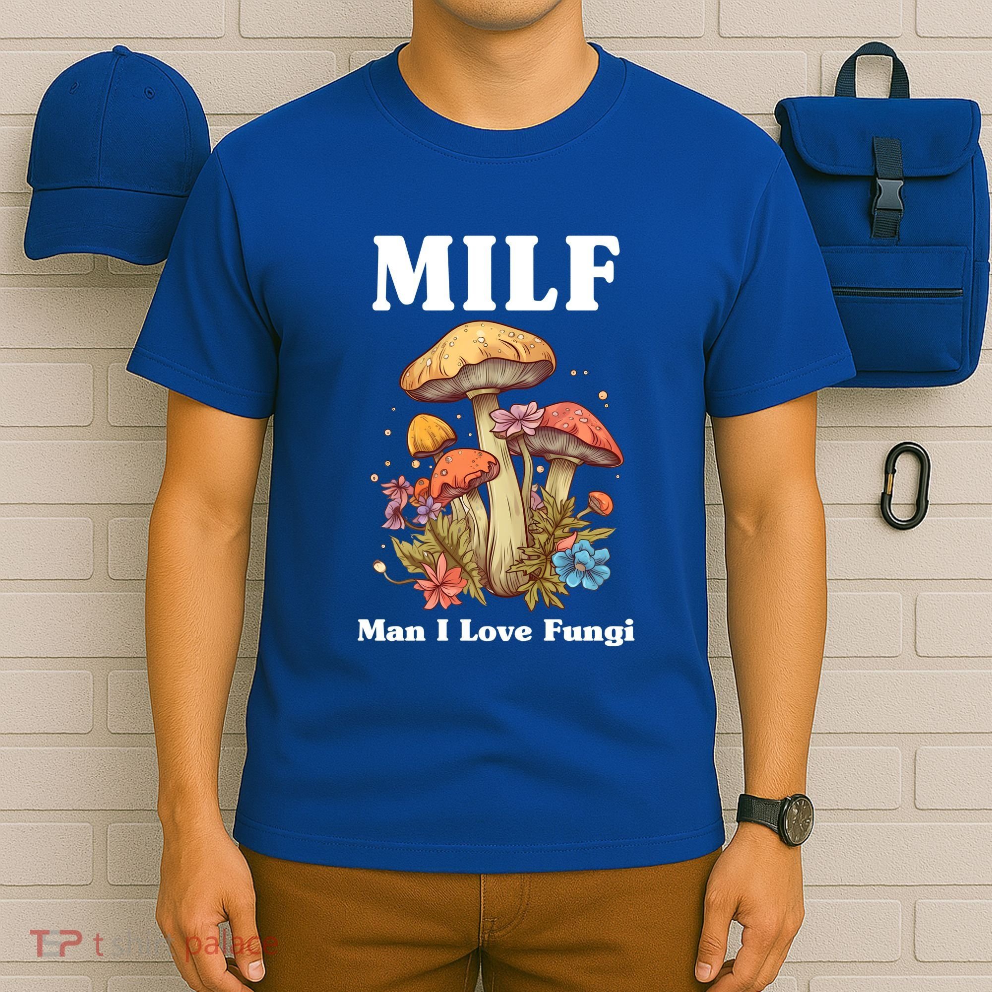 Milf Man I Love Fungi Funny T-Shirt