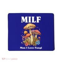 Milf Man I Love Fungi Funny Mousepad thumb 0