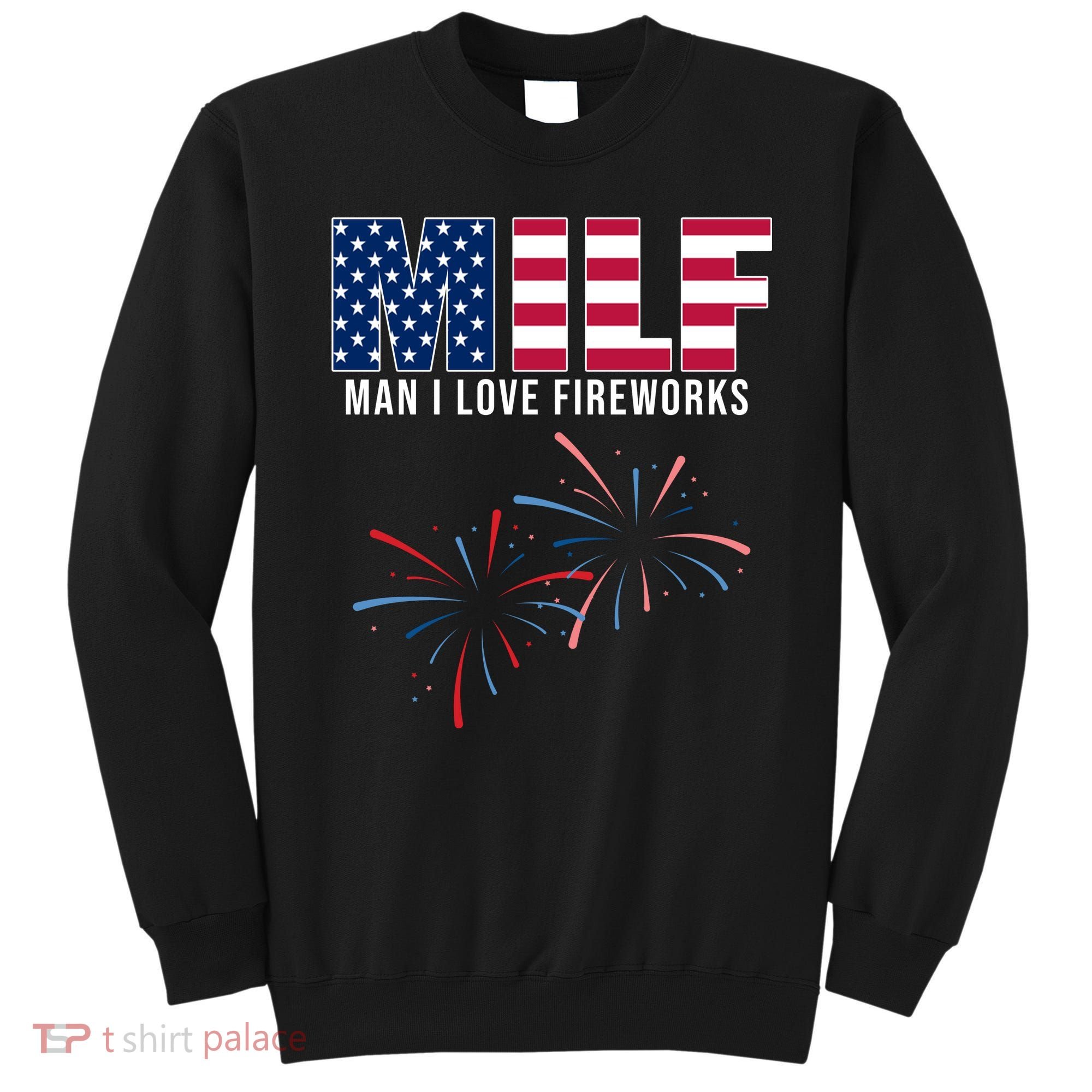 MILF Man I Love Fireworks Funny 4th Of July Sweatshirt