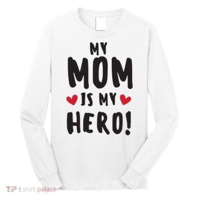 My Mom Is My Hero Long Sleeve Shirt