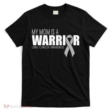 My Mom Is A Warrior Lung Cancer Awareness T-Shirt