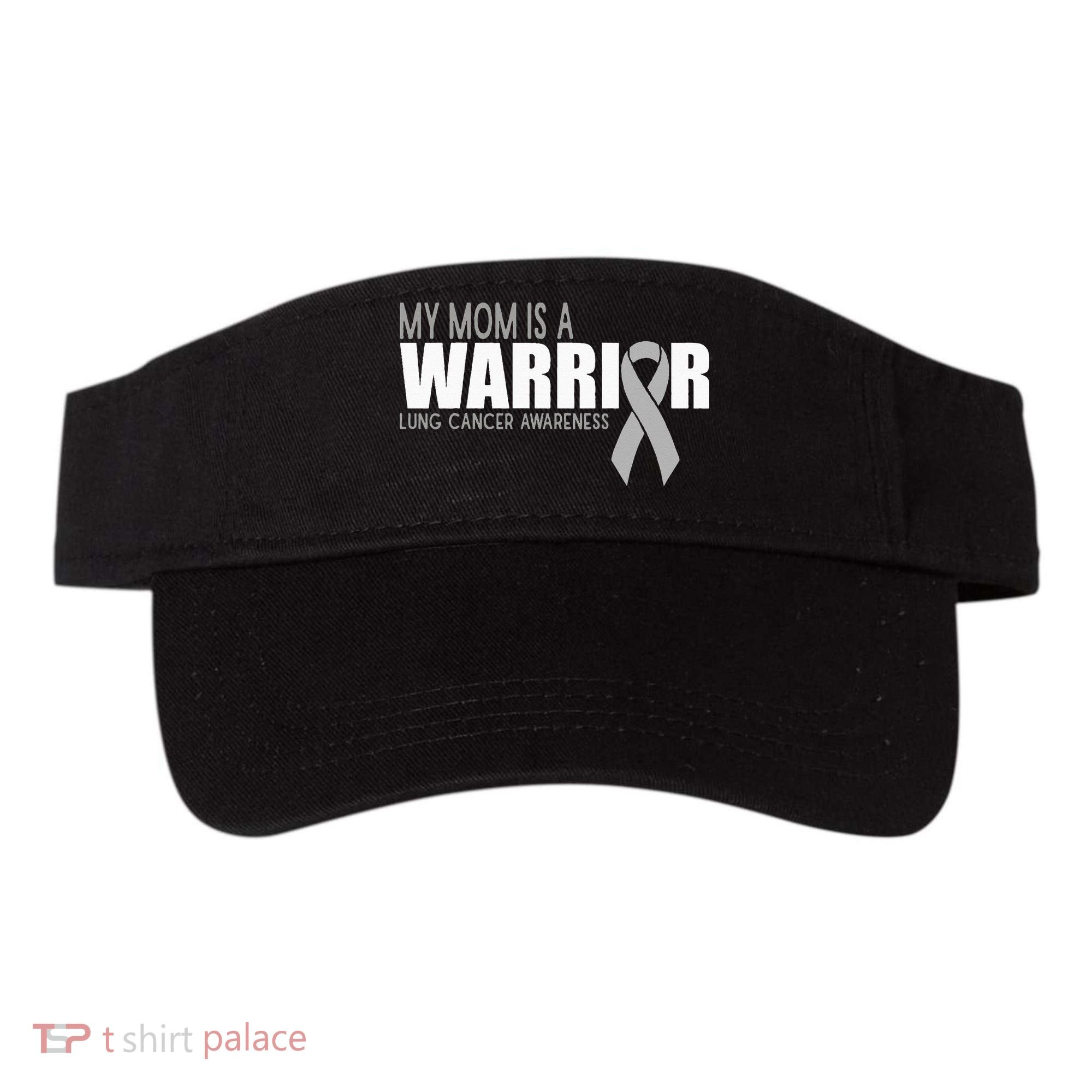 My Mom Is A Warrior Lung Cancer Awareness Visor