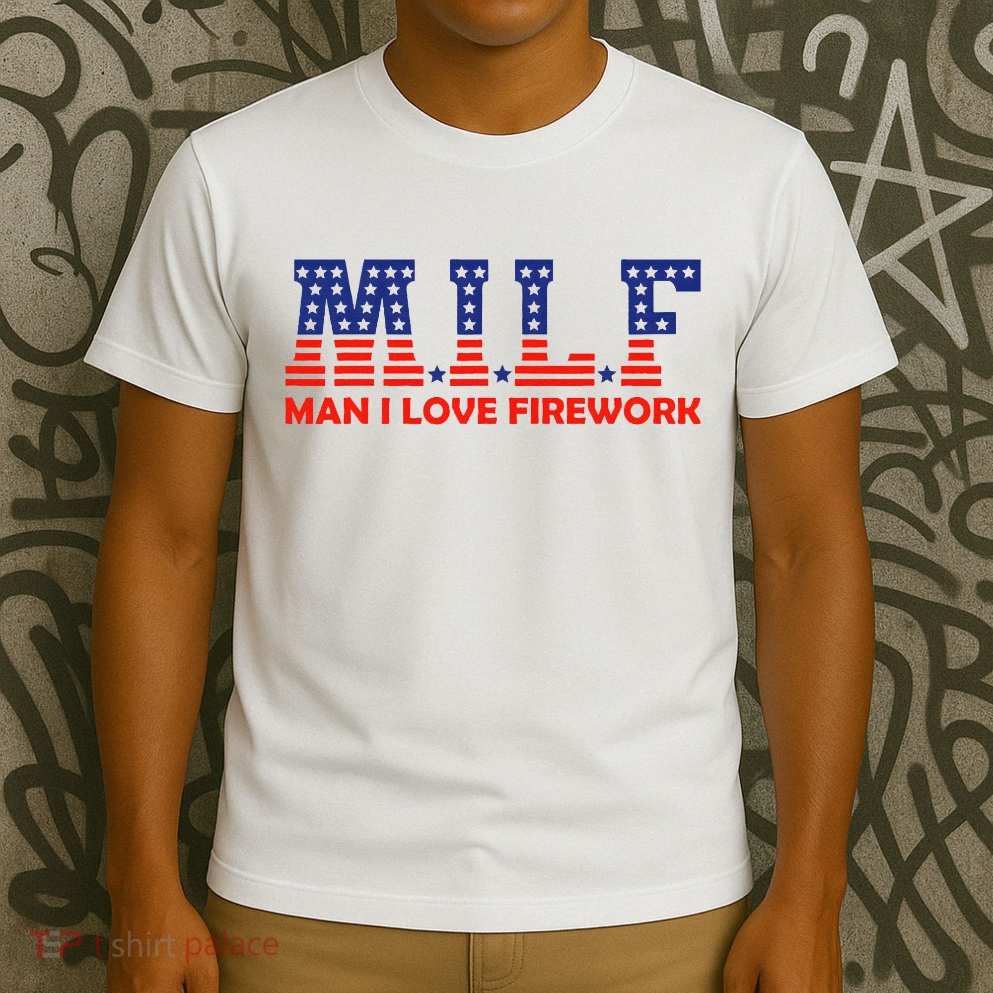 MILF Man I Love Fireworks Funny American 4th Of July T-Shirt