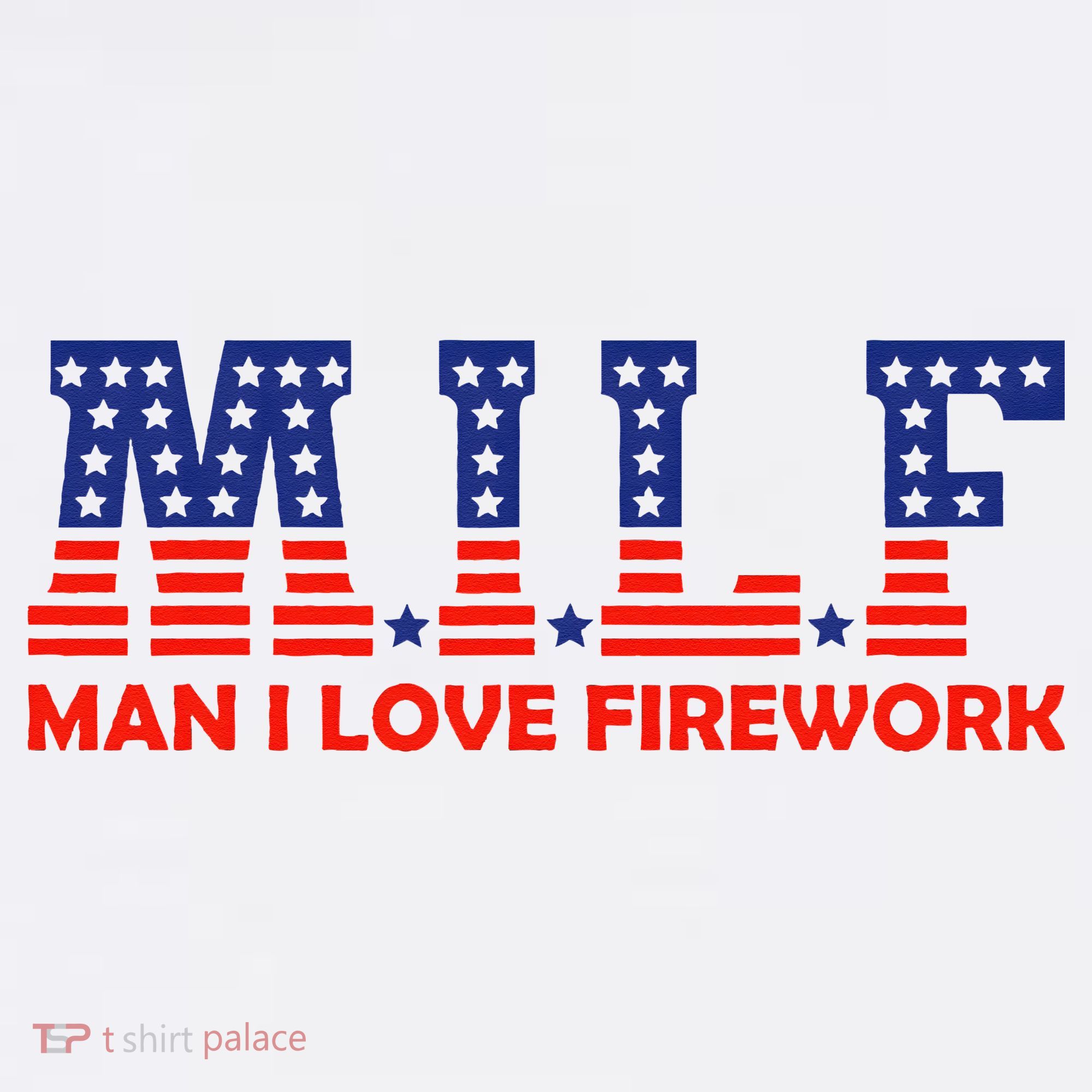 MILF Man I Love Fireworks Funny American 4th Of July T-Shirt