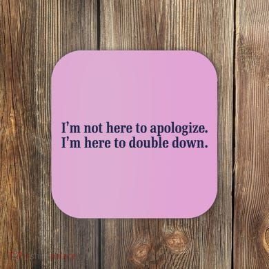 Mads Mitch IM Not Here Apologize IM Here To Double Down Coaster