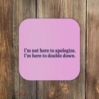 Mads Mitch IM Not Here Apologize IM Here To Double Down Coaster thumb 0