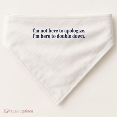 Mads Mitch IM Not Here Apologize IM Here To Double Down USA-Made Doggie Bandana
