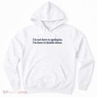 Mads Mitch IM Not Here Apologize IM Here To Double Down Hoodie thumb 0
