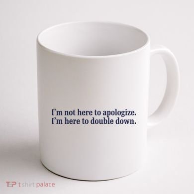 Mads Mitch IM Not Here Apologize IM Here To Double Down Coffee Mug back