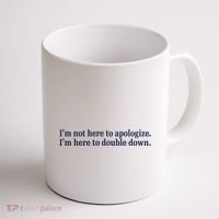 Mads Mitch IM Not Here Apologize IM Here To Double Down Coffee Mug thumb 1