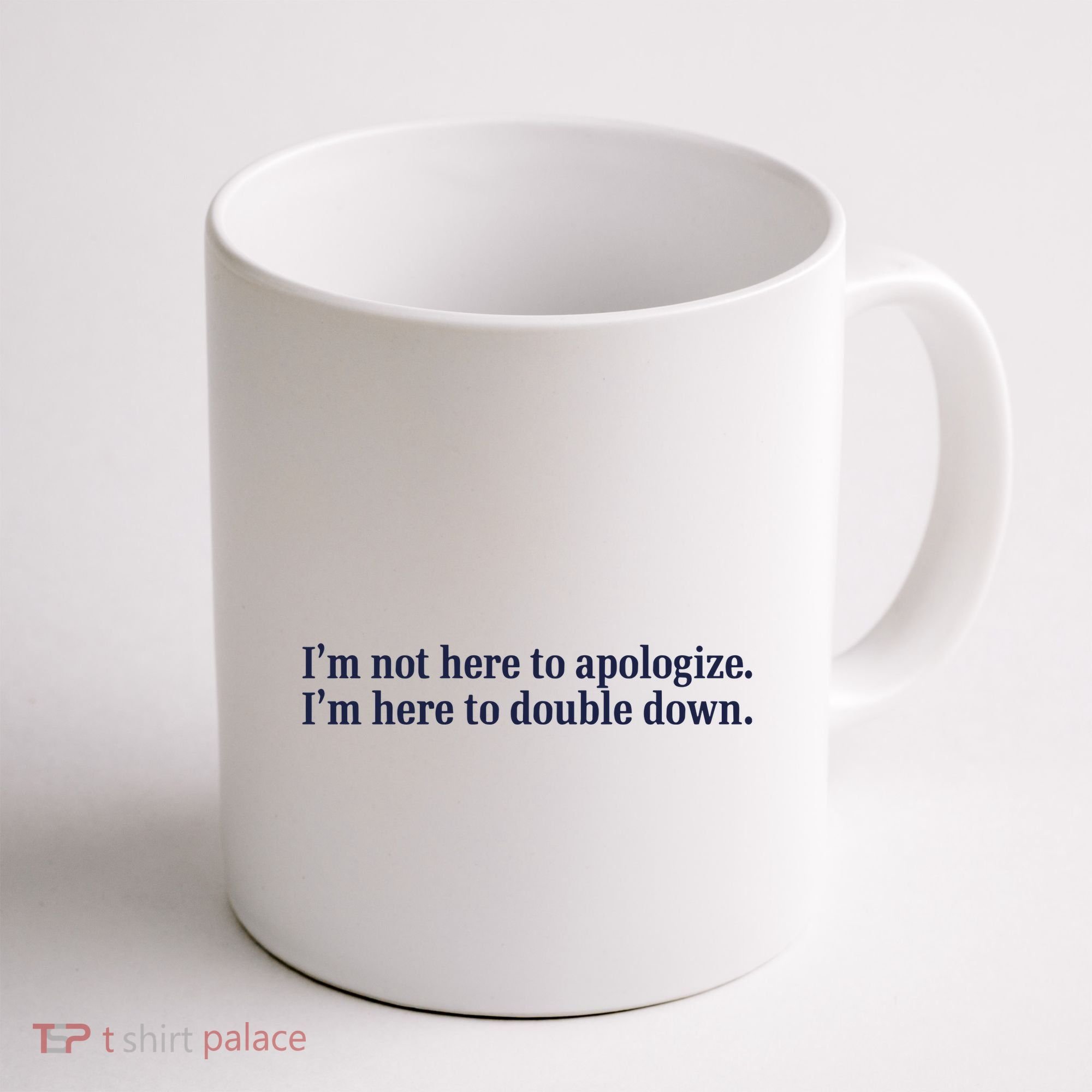 Mads Mitch IM Not Here Apologize IM Here To Double Down Coffee Mug