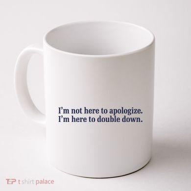 Mads Mitch IM Not Here Apologize IM Here To Double Down Coffee Mug