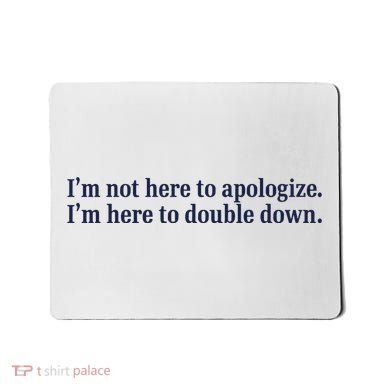 Mads Mitch IM Not Here Apologize IM Here To Double Down Mousepad