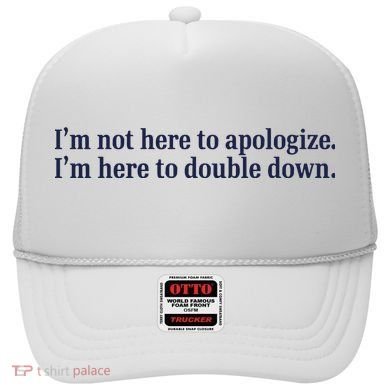 Mads Mitch IM Not Here Apologize IM Here To Double Down Hat