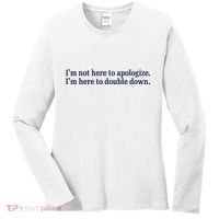 Mads Mitch IM Not Here Apologize IM Here To Double Down Women's Long Sleeve Shirt thumb 0