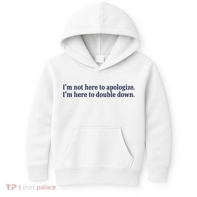 Mads Mitch IM Not Here Apologize IM Here To Double Down Kids Hoodie