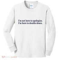 Mads Mitch IM Not Here Apologize IM Here To Double Down Kids Long Sleeve Shirt thumb 0