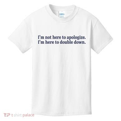 Mads Mitch IM Not Here Apologize IM Here To Double Down Kids T-Shirt
