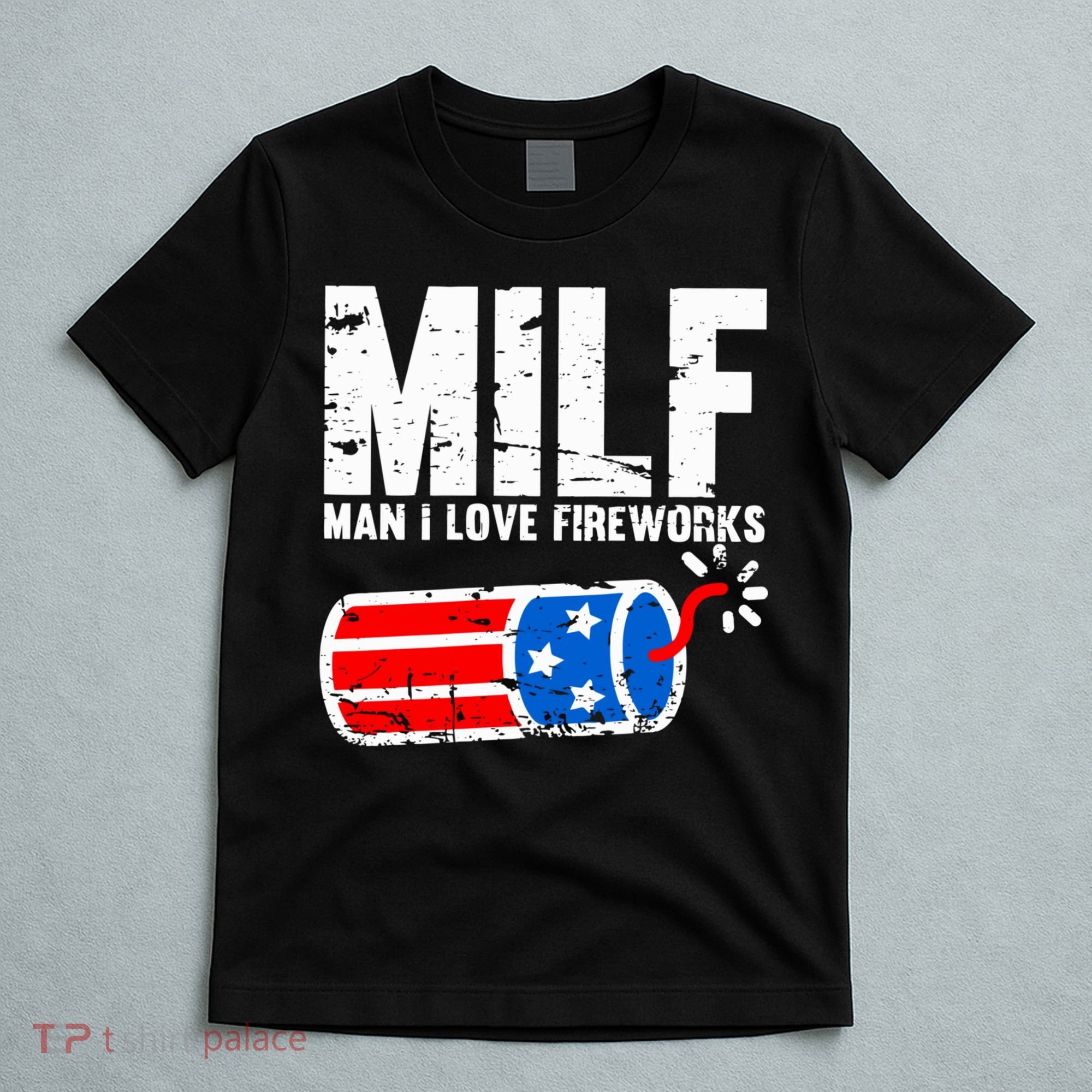 MILF Man I Love Fireworks 4th Of July Funny Fourth Of July T-Shirt