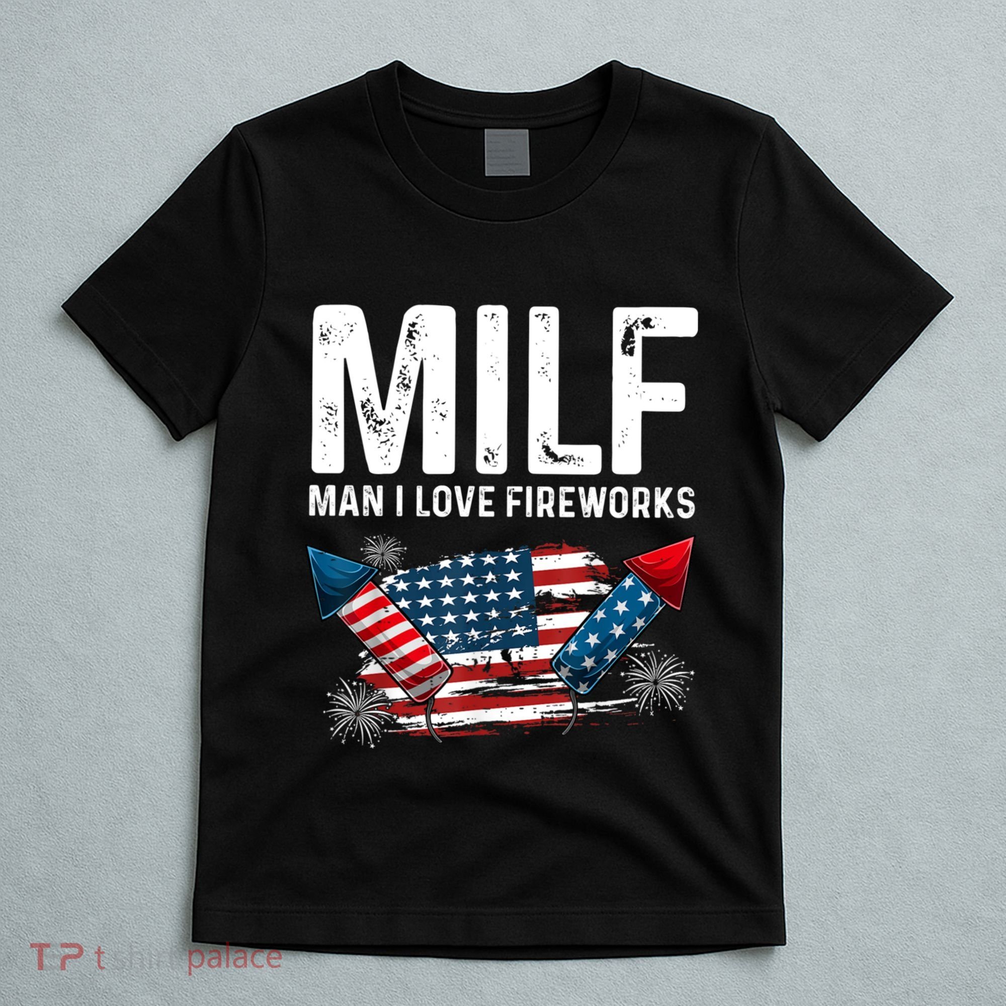 MILF Man I Love Fireworks 4th Of July Funny Fourth Of July T-Shirt