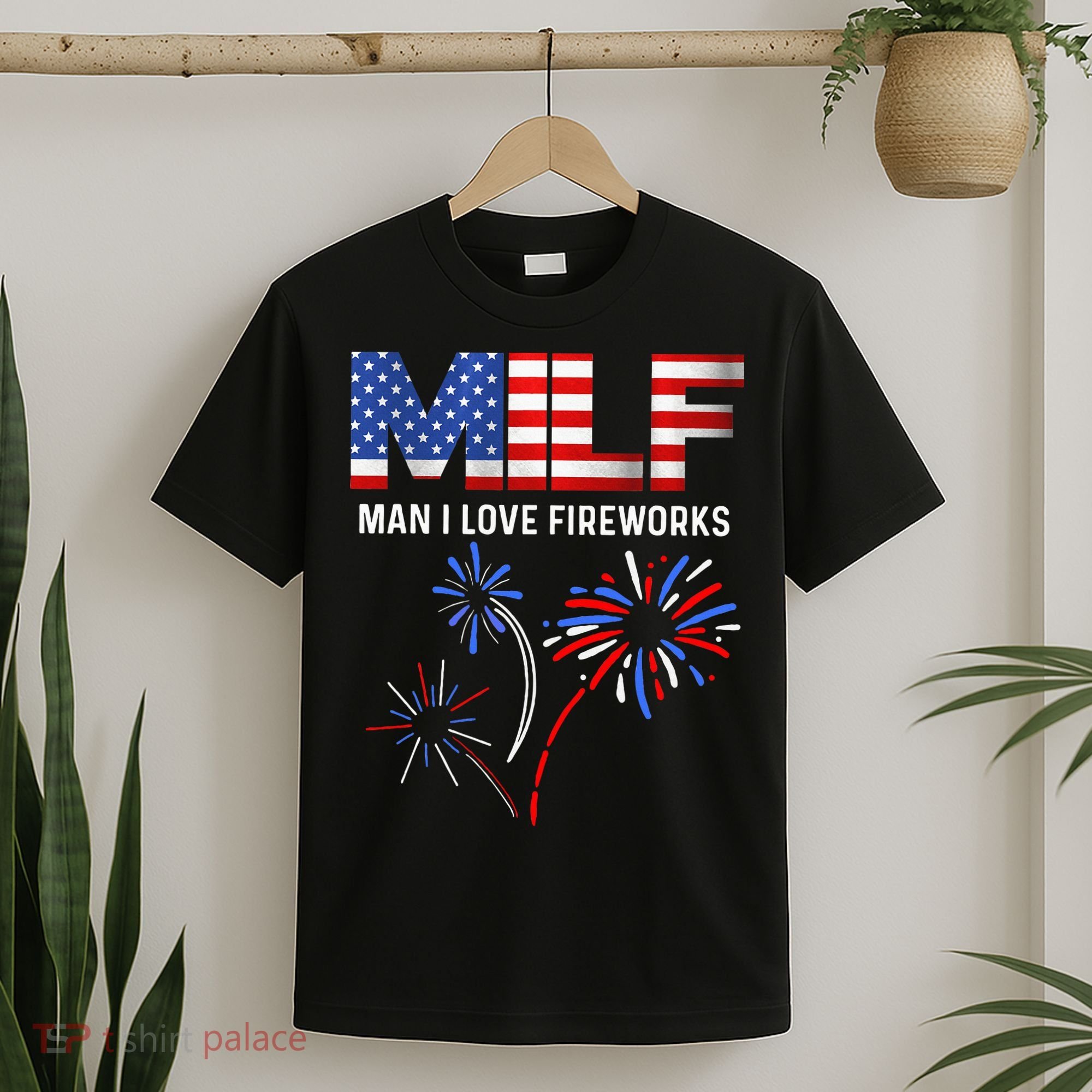 Milf Man I Love Fireworks Funny American Patriotic July 4th T-Shirt