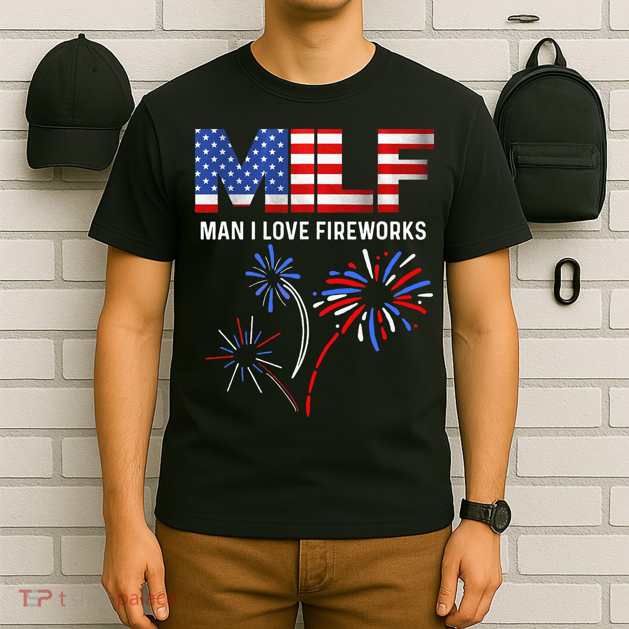 Milf Man I Love Fireworks Funny American Patriotic July 4th T-Shirt