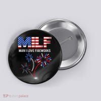 Milf Man I Love Fireworks Funny American Patriotic July 4th Button thumb 0