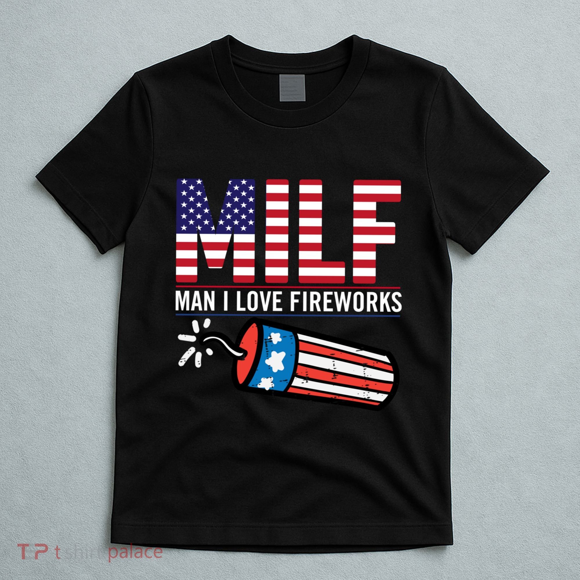 MILF Man I Love Fireworks 4th Of July Funny Fourth Of July T-Shirt