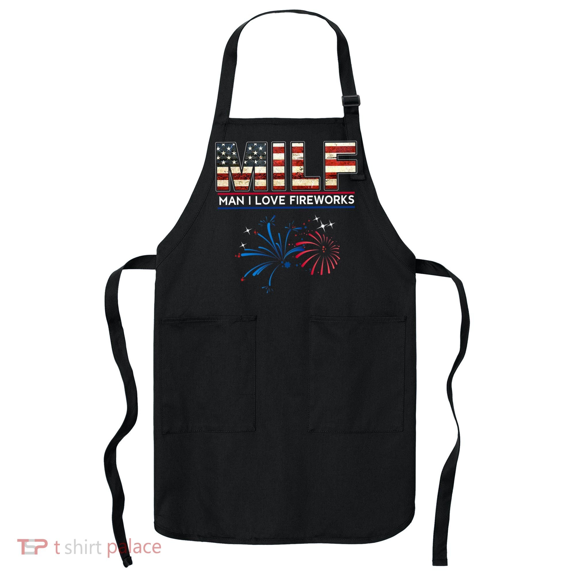 Milf Man I Love Fireworks Funny American Patriotic July 4th Apron