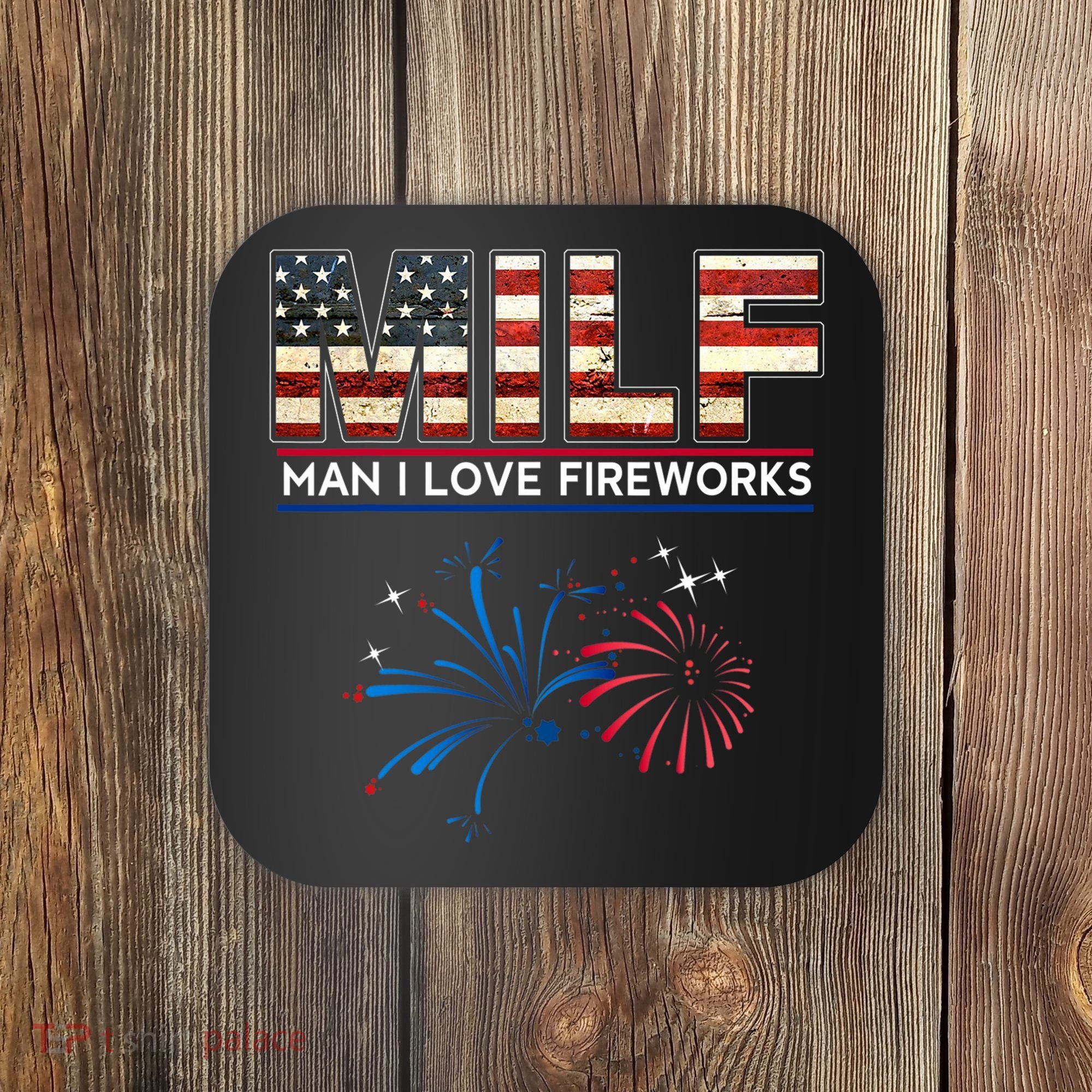 Milf Man I Love Fireworks Funny American Patriotic July 4th Coaster