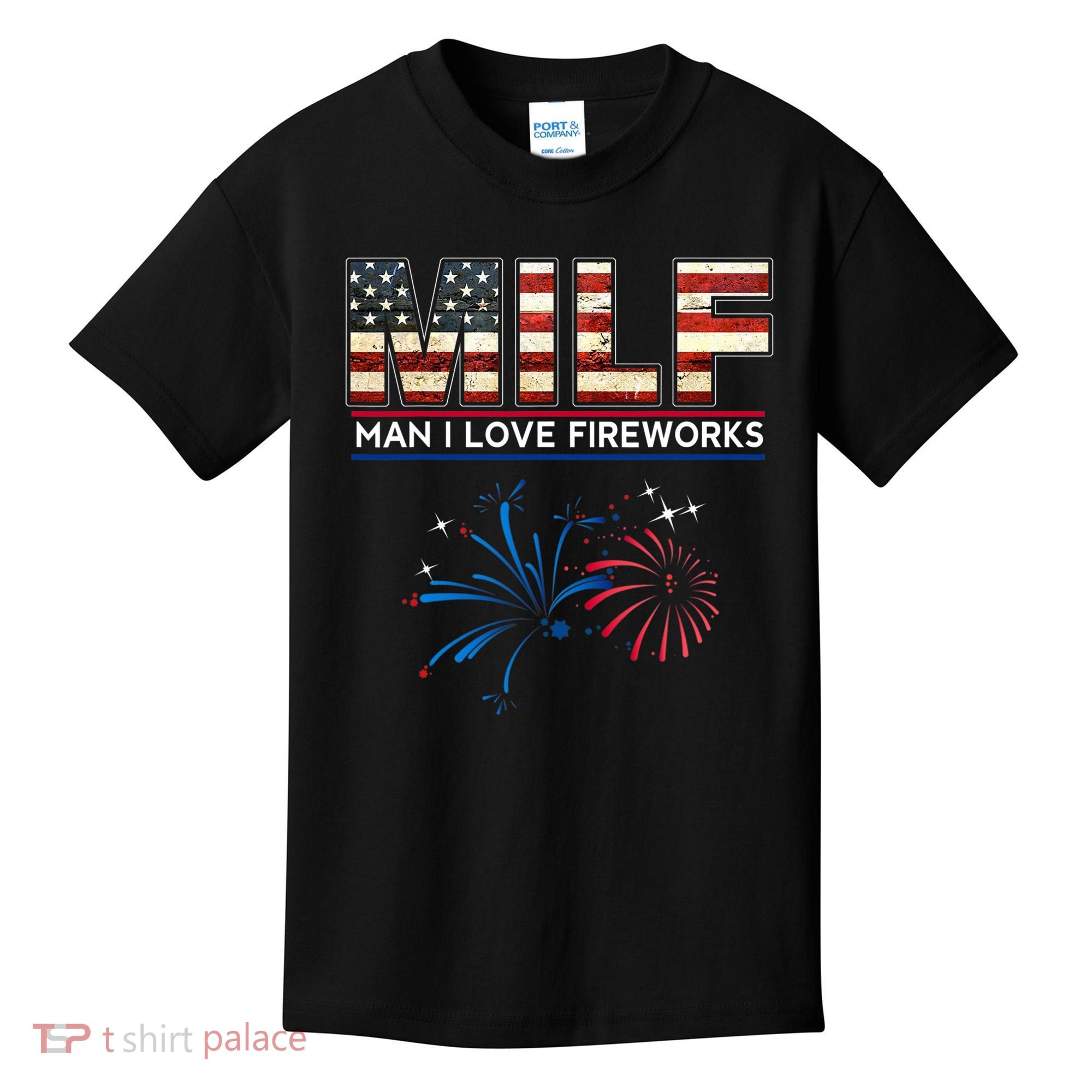 Milf Man I Love Fireworks Funny American Patriotic July 4th Kids T-Shirt
