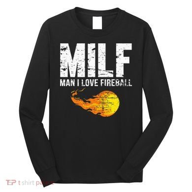 Milf Man I Love F.I.R.E.B.A.L.L Long Sleeve Shirt