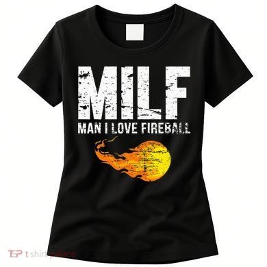 Milf Man I Love F.I.R.E.B.A.L.L Women's T-Shirt
